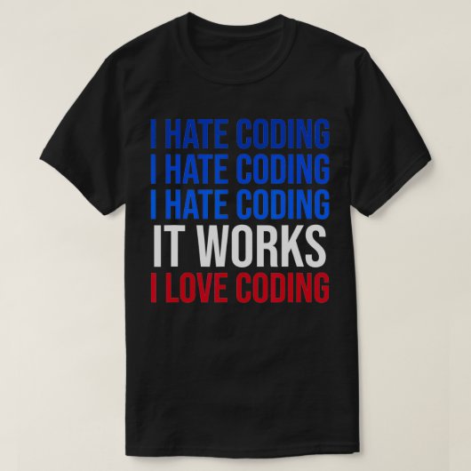 T-shirt Je déteste Coder ça marche J'aime Coder Funny Prog (Design devant)