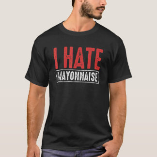 T-shirt Je déteste la mayonnaise Les détracteurs de mayo