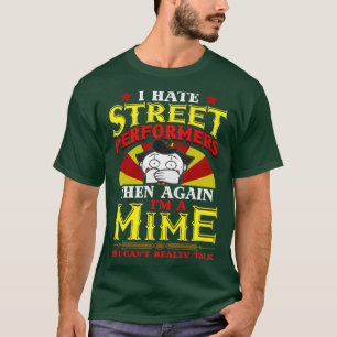 T-shirt Je déteste les artistes de rue puis de nouveau je