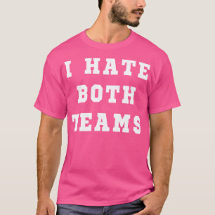 T-shirt Je Déteste Les Deux Équipes Je Ventilateur De Spor
