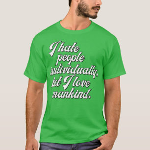 T-shirt Je Déteste Les Gens Individuellement Mais J'Aime L