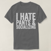 T-shirt Je déteste les pantalons socialiser (Design devant)