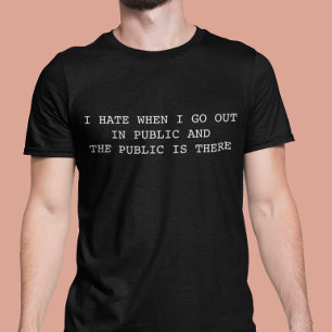 T-shirt Je déteste quand je sors en public et en public es