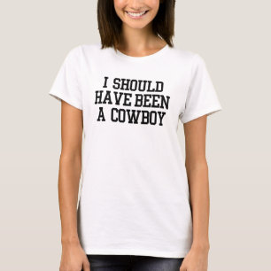 T-shirt Je devrais avoir été un cowboy