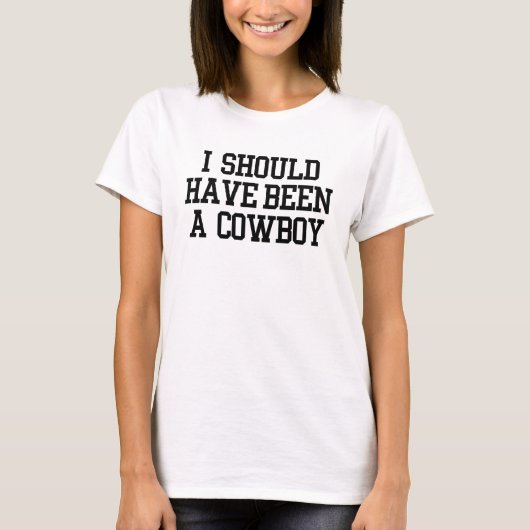 T-shirt Je devrais avoir été un cowboy (Devant)