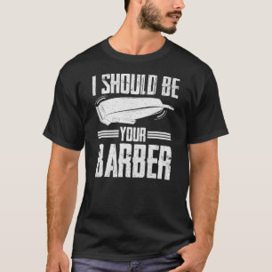 T-shirt Je Devrais Être Votre Coiffeur Barbiers