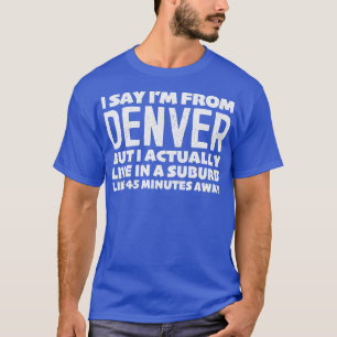 T-shirt Je Dirais Que Je Suis De Denver Humour