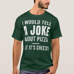 T-shirt Je dirais une blague sur la pizza, mais c'est Chee