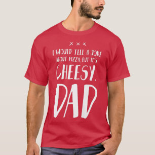T-shirt Je dirais une blague sur la pizza mais c'est Chees