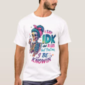 T-shirt Je Dis À IDK Beaucoup... (Devant)