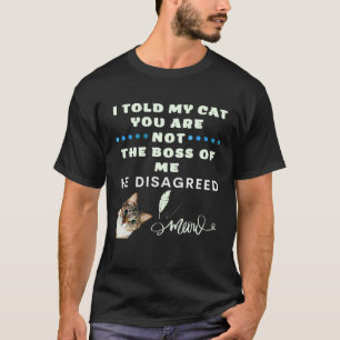 T-shirt Je Dis à Mon Chat Que Vous N'êtes Pas Le Patron Il
