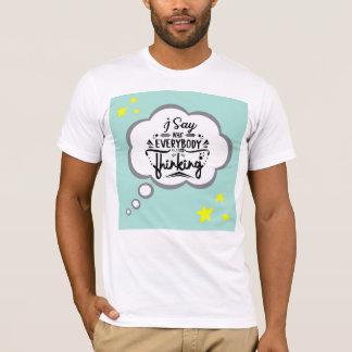 T-shirt "Je dis ce que tout le monde pense de design drôle