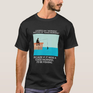 T-shirt Je dis toujours matin au lieu de bonjour - Fis