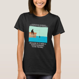 T-shirt Je dis toujours matin au lieu de bonjour Poisson