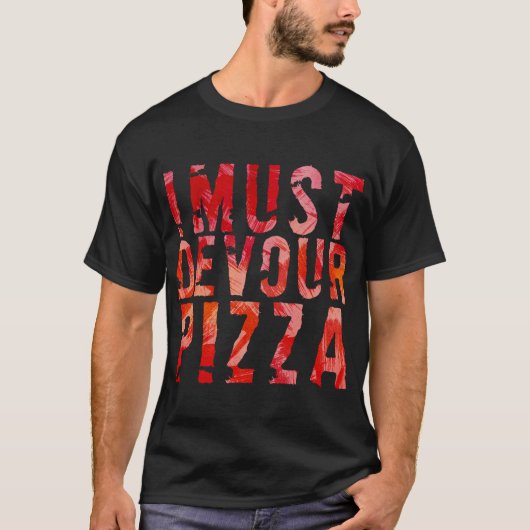 T-shirt Je dois dévorer la pizza (Devant)