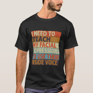T-shirt Je dois enseigner à mes expressions faciales d'uti