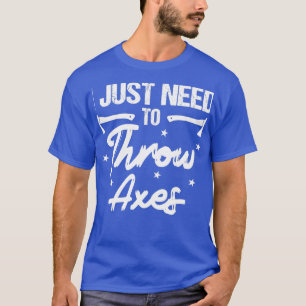 T-shirt Je Dois Juste Jeter Des Axes Ax Jeter
