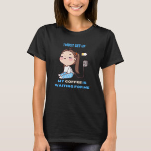 T-shirt Je dois me lever, mon café m'attend.