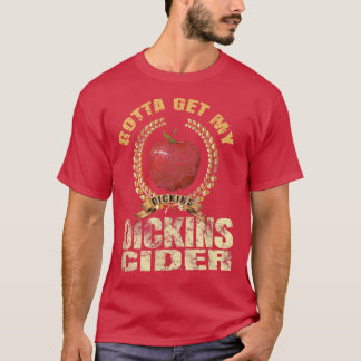 T-shirt Je Dois Obtenir Mon Dickins Cider T Shirt Don Pour