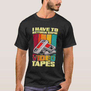 T-shirt Je Dois Retourner Des Vidéos