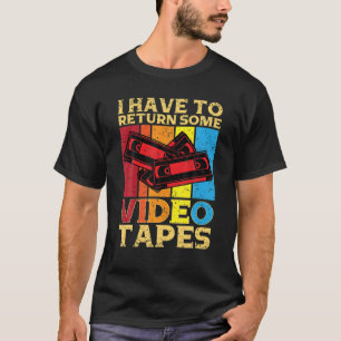 T-shirt Je Dois Retourner Quelques Vidéos Vidéos Vidéo 