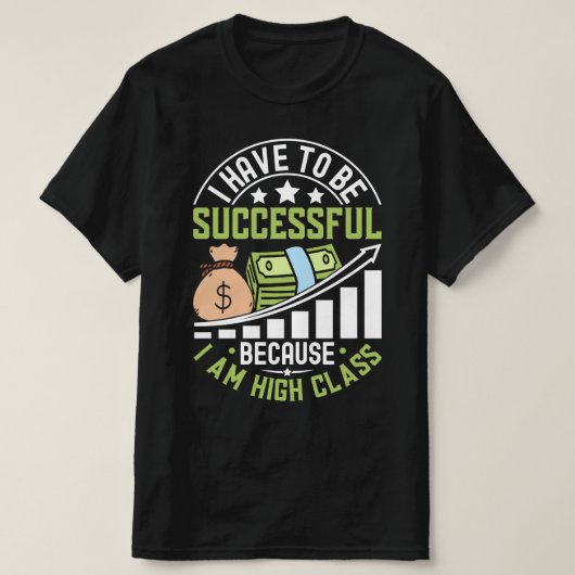 T-shirt Je Dois Réussir Parce Que Je Suis De Haute Classe (Design devant)
