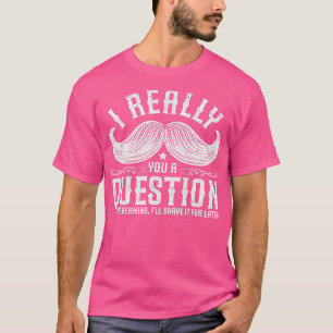 T-shirt Je Dois Vous Poser Une Question Drôle Moustache Ne