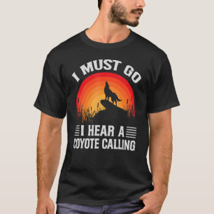 T-shirt Je Dois Y Aller J'Entends Un Coyote Appelant Chass