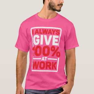 T-shirt Je donne toujours 100 au travail --------