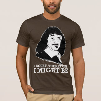 T-shirt je doute, donc je pourrais être - Rene Descartes