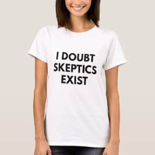 T-shirt Je doute que les sceptiques existent