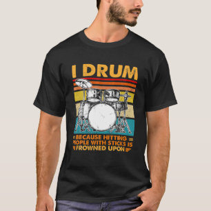 T-shirt Je Drum Parce Que Toucher Les Gens Avec Des Bâtons