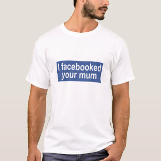 T-shirt Je facebooked votre maman