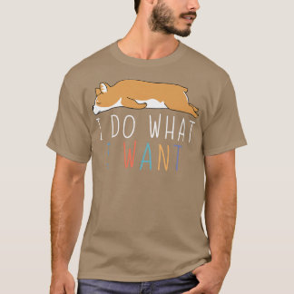 T-shirt Je fais ce que je veux Drôle Corgi Mignon Animal p