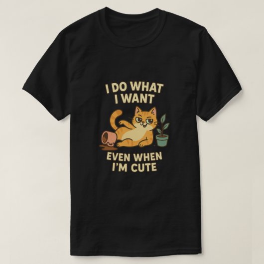 T-shirt Je fais ce que je veux - même quand je suis mignon (Design devant)