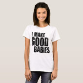 T-shirt Je Fais De Bons Bébés (Devant entier)