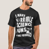 T-shirt Je Fais De Horribles Puns Scientifiques, Mais Seul (Devant)