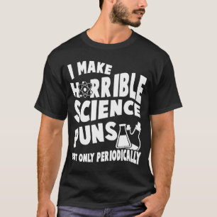 T-shirt Je Fais De Horribles Puns Scientifiques, Mais Seul