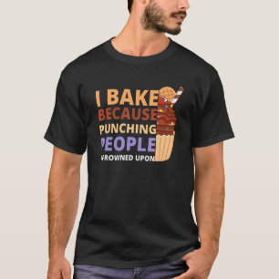 T-shirt Je fais de la pâtisserie parce que frapper les gen