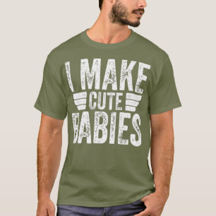 T-shirt Je fais de mignons bébés Fête des pères amusante