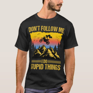 T-shirt Je Fais des Choses Idiotes Dirt Bike Motocross