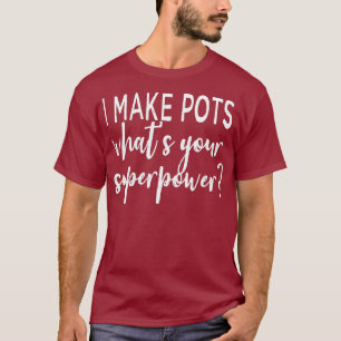 T-shirt Je Fais Des Pots Ce Que Votre Superpuissance Poter