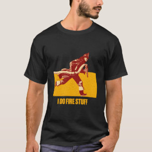 T-shirt Je fais des trucs de feu Humour de pompier Feu