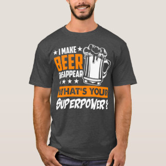 T-shirt Je Fais Disparaître La Bière Ce Que Votre Superpui