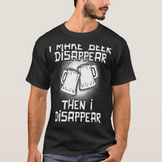 T-shirt Je Fais Disparaître La Bière Puis Je Disparus