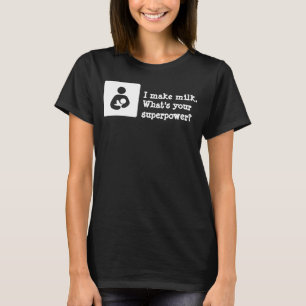 T-shirt Je fais du lait. Quelle est votre superpuissance ?
