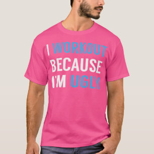 T-shirt Je fais du sport parce que JE SUIS laid musculatio