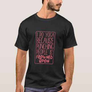 T-shirt Je fais du yoga parce que frapper les gens est mal