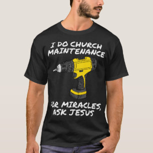 T-shirt Je Fais L'Entretien De L'Église Pour Les Miracles