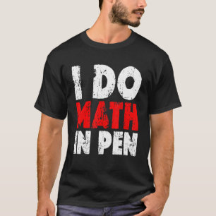 T-shirt Je Fais Les Maths Dans Le Stylo